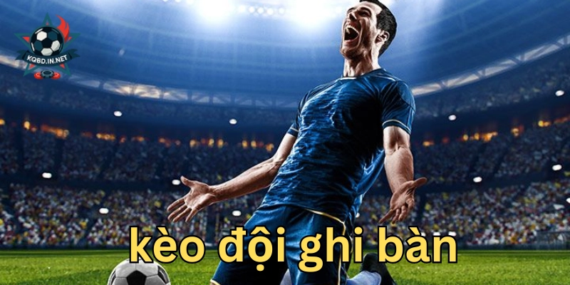 Kèo đội ghi bàn là như thế nào?