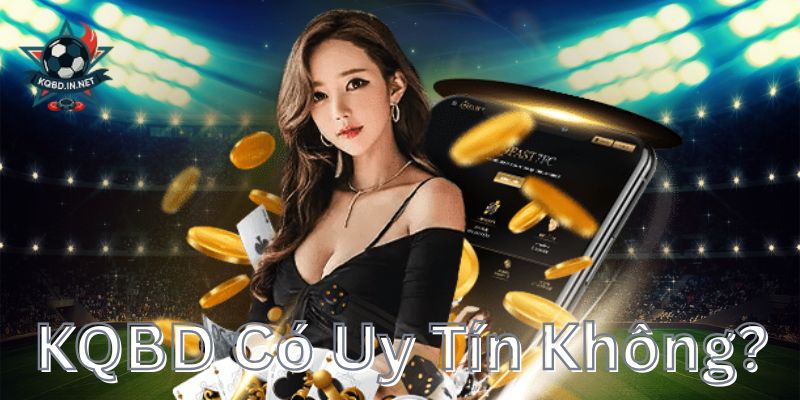 KQBD có uy tín không?
